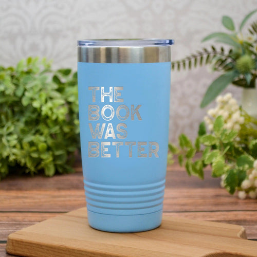 "The Book Was Better" Tumbler – Gift for Book Lovers